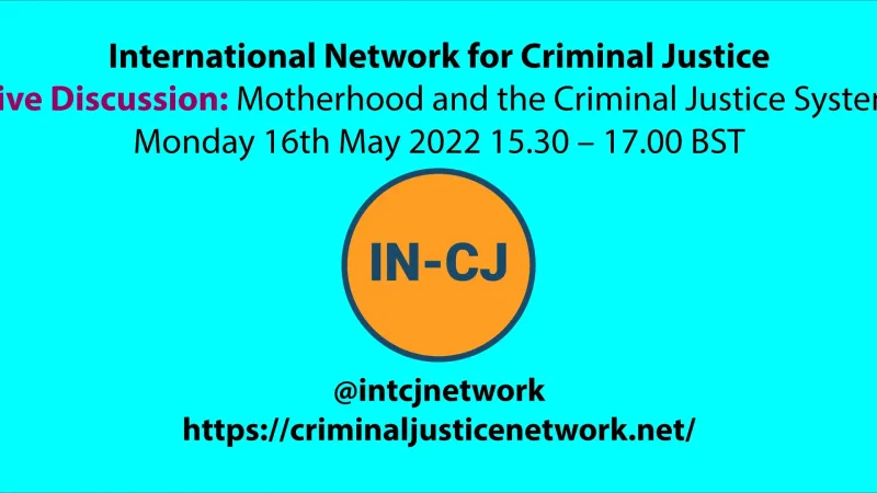 IN-CJ Webinar – Motherhood and Criminal Justice 16th May 2022